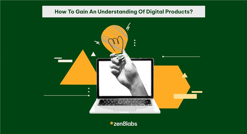 zen8labs how to gain an understanding of digital products