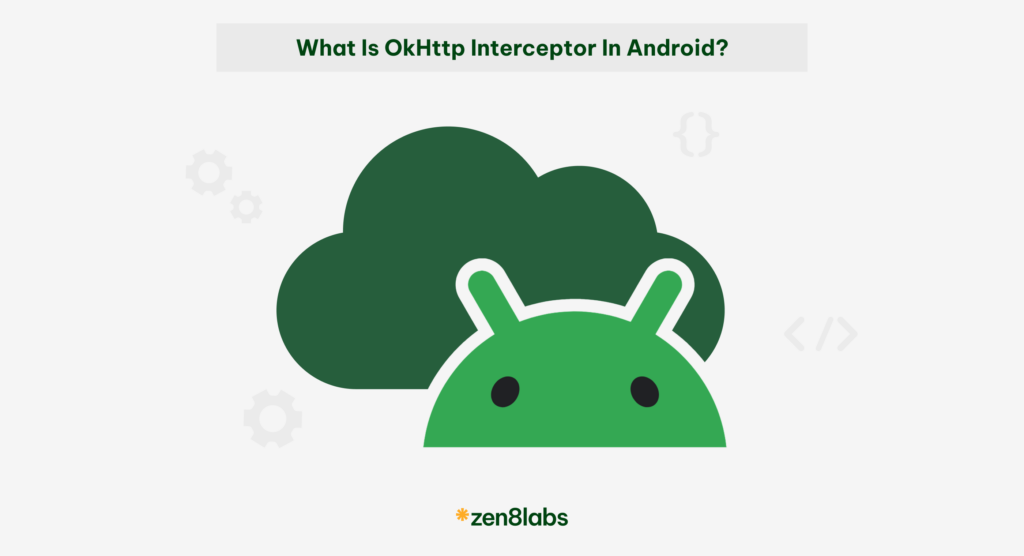 zen8labs what is OKHttp Interceptor in Android?